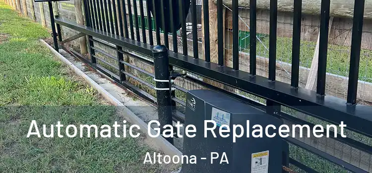 Automatic Gate Replacement Altoona - PA