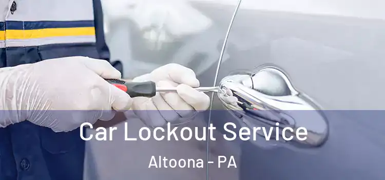 Car Lockout Service Altoona - PA