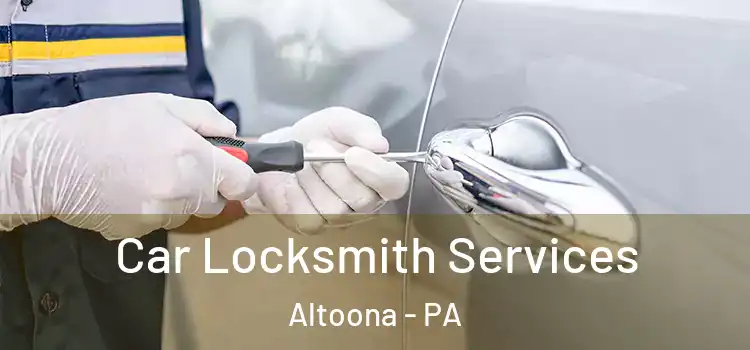 Car Locksmith Services Altoona - PA