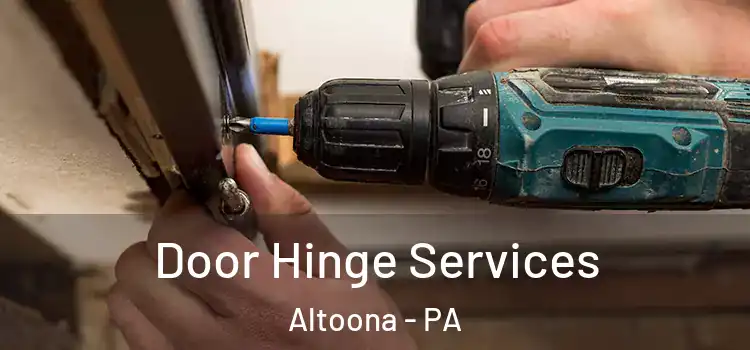 Door Hinge Services Altoona - PA