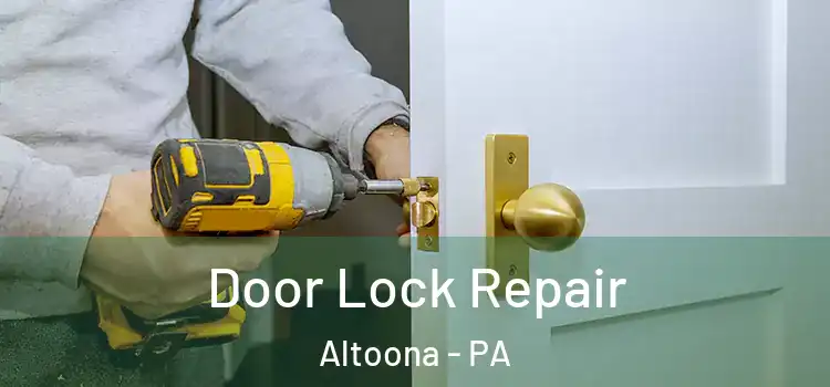 Door Lock Repair Altoona - PA