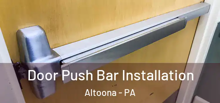 Door Push Bar Installation Altoona - PA