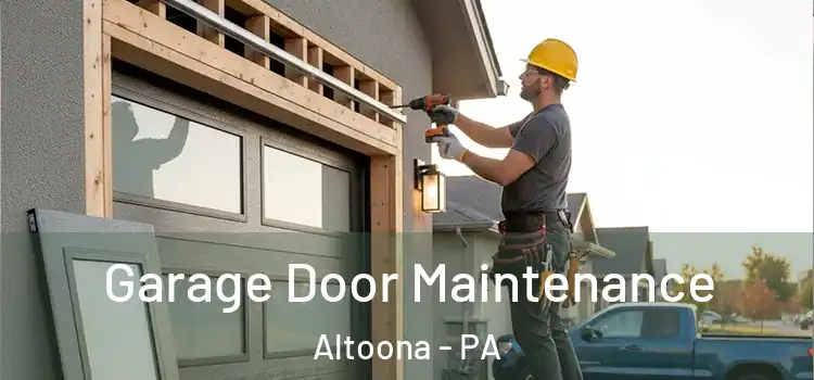 Garage Door Maintenance Altoona - PA