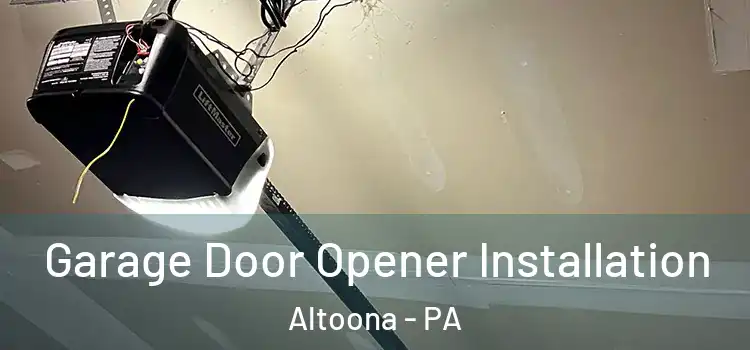  Garage Door Opener Installation Altoona - PA