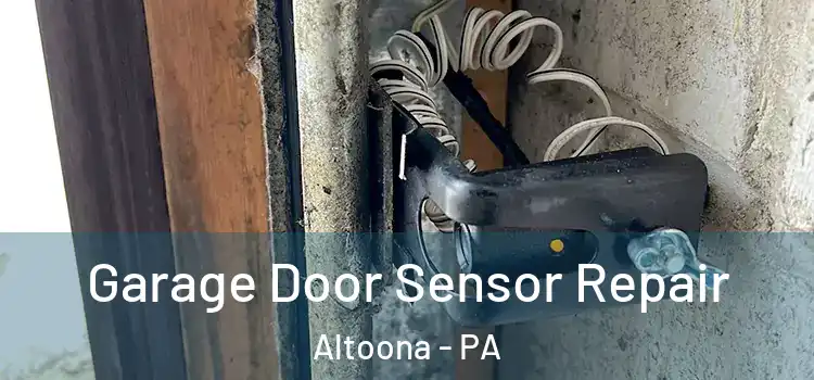 Garage Door Sensor Repair Altoona - PA
