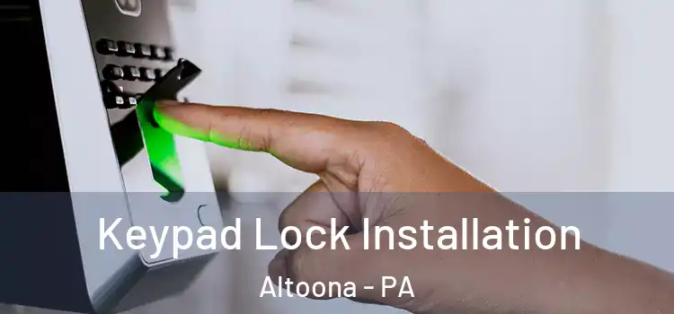 Keypad Lock Installation Altoona - PA