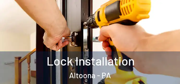 Lock Installation Altoona - PA