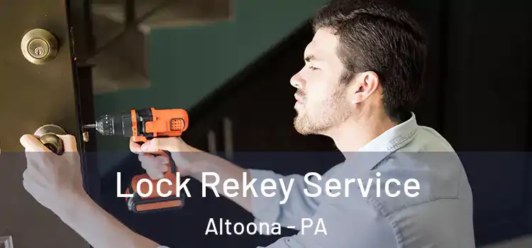 Lock Rekey Service Altoona - PA