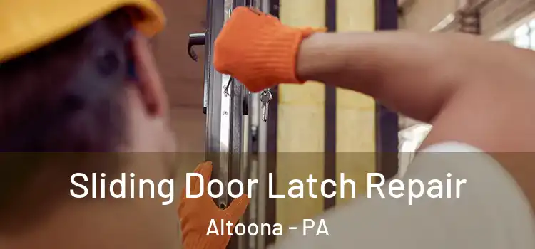 Sliding Door Latch Repair Altoona - PA