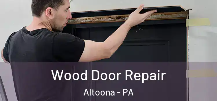 Wood Door Repair Altoona - PA